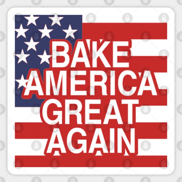 Bake America Great Again Magnet by Yule